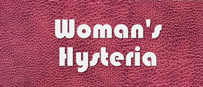 How to Recognize and Stop a Woman\'s Hysteria